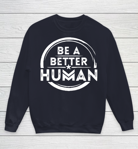 Be A Better Human Shirt Youth Sweatshirt 2
