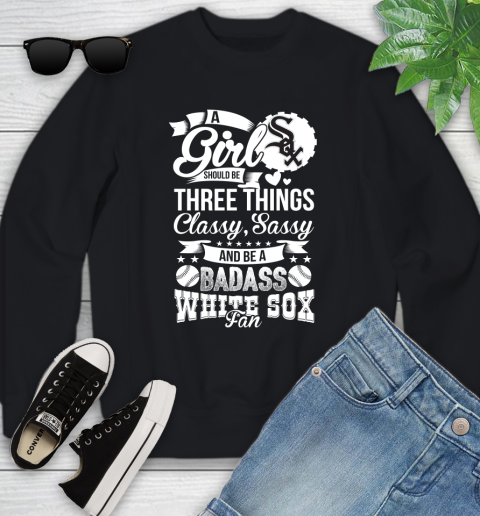 Chicago White Sox MLB Baseball A Girl Should Be Three Things Classy Sassy And A Be Badass Fan Youth Sweatshirt