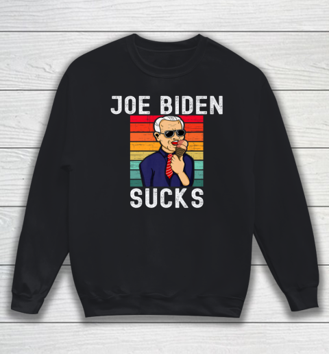 Joe Biden Sucks Anti Biden Pro Trump Anti Biden Pro Trump Sweatshirt