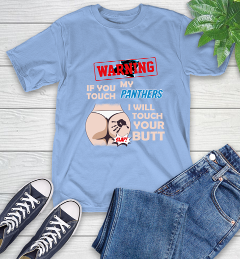 Carolina Panthers NFL Football Warning If You Touch My Team I Will Touch My Butt T-Shirt 12