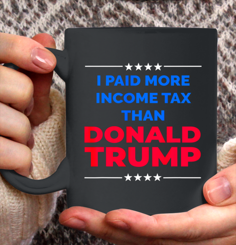 I Paid More Income Taxes Than Donald Trump Ceramic Mug 11oz