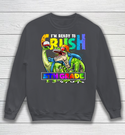 Next Level t shirts I m Ready To Crush 5tht Grade T Rex Dino Holding Pencil Back To School Sweatshirt 12