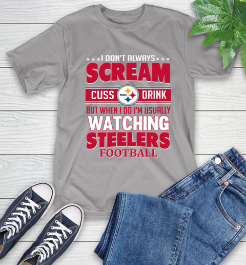 Pittsburgh Steelers NFL Football I Scream Cuss Drink When I'm Watching My Team T-Shirt 6