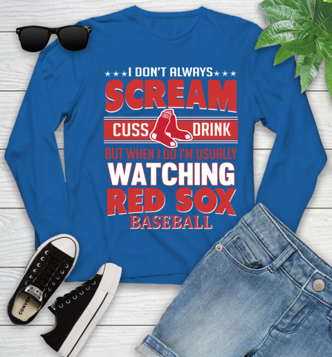Boston Red Sox MLB I Scream Cuss Drink When I'm Watching My Team Youth Long Sleeve 10