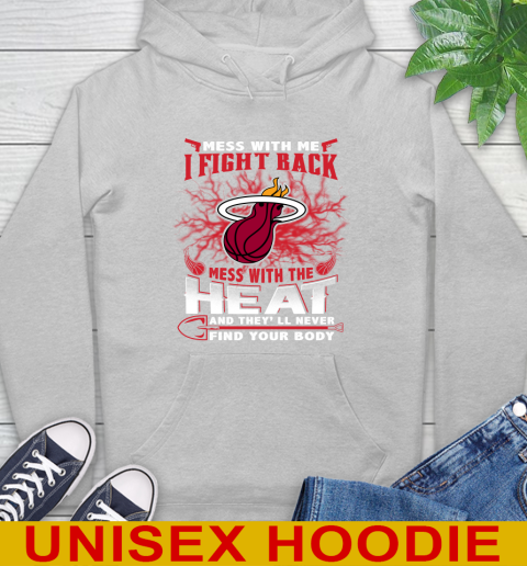 NBA Basketball Miami Heat Mess With Me I Fight Back Mess With My Team And They'll Never Find Your Body Shirt Hoodie 6
