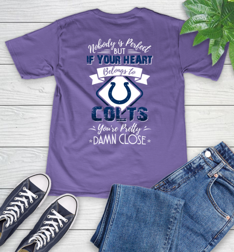 NFL Football Indianapolis Colts Nobody Is Perfect But If Your Heart Belongs To Colts You're Pretty Damn Close Shirt V-Neck T-Shirt 8