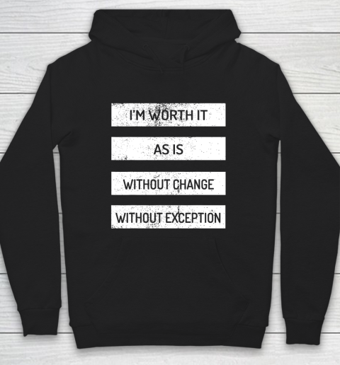 I m Worth It As Is Without Change Without Exception Hoodie