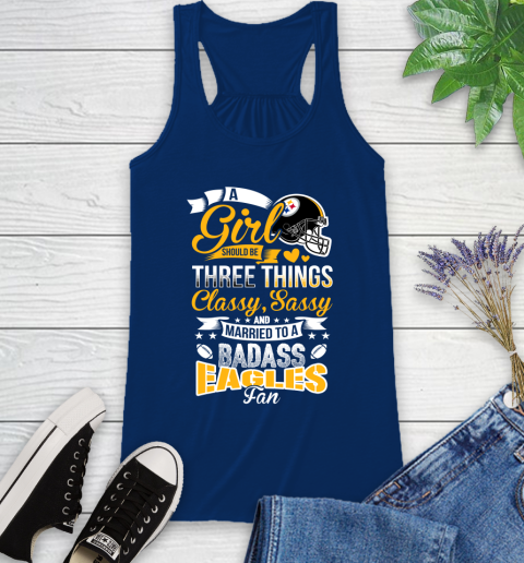 Pittsburgh Steelers NFL Football A Girl Should Be Three Things Classy Sassy And A Be Badass Fan Racerback Tank 8