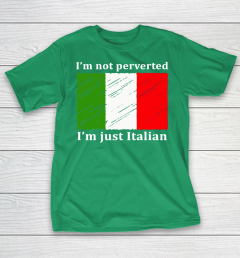 I'm Not Perverted I'm Just Italian T-Shirt 5