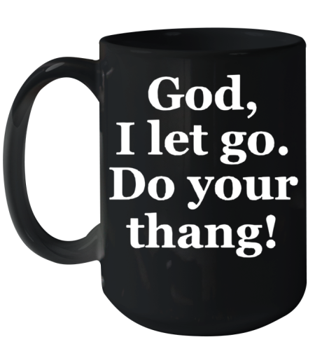 God I Let Go Do Your Thang Ceramic Mug 15oz