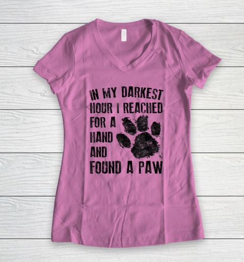 In My Darkest Hour I Reached For A Hand Found A Paw Dog Lover Women's V-Neck T-Shirt 6
