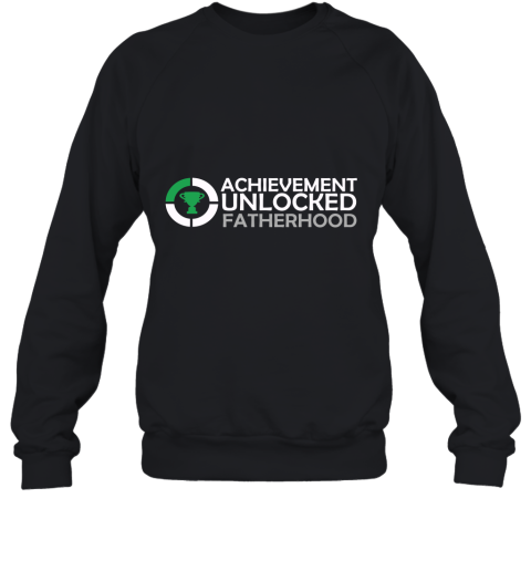 Achievement Unlocked Fatherhood And New Character Created Matching Sweatshirt