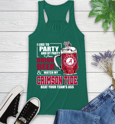 NFL I Like To Party And By Party I Mean Drink Beer and Watch My Alabama Crimson Tide Beat Your Team's Ass Football Racerback Tank 6