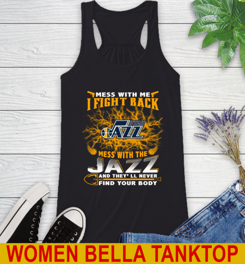 NBA Basketball Utah Jazz Mess With Me I Fight Back Mess With My Team And They'll Never Find Your Body Shirt Racerback Tank