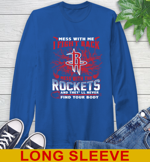 NBA Basketball Houston Rockets Mess With Me I Fight Back Mess With My Team And They'll Never Find Your Body Shirt Long Sleeve T-Shirt 11