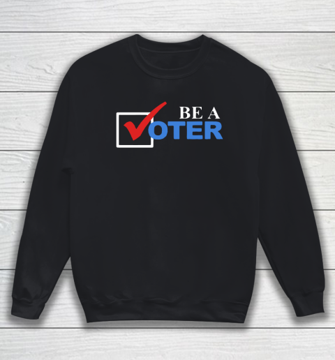 Be A Voter Sweatshirt