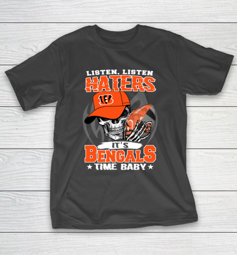 Listen Haters It is BENGALS Time Baby NFL T-Shirt