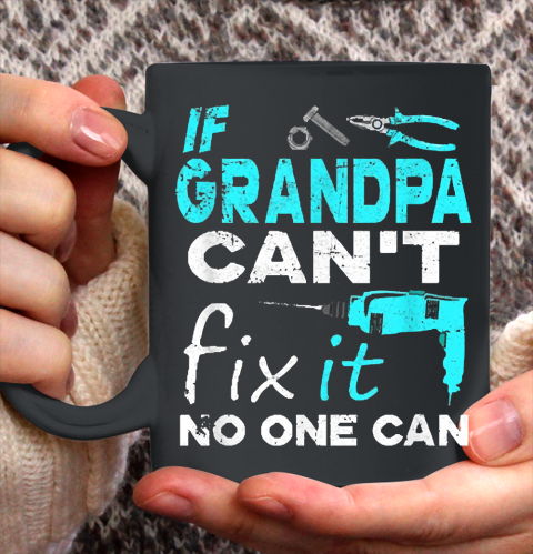 If Grandpa Cant Fix It No One Can Funny Ceramic Mug 11oz