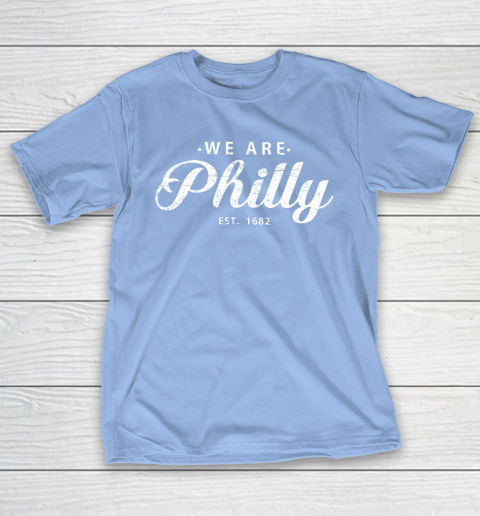 We are Philly est 1682 T-Shirt 20