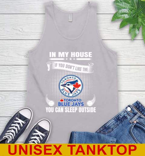 Toronto Blue Jays MLB Baseball In My House If You Don't Like The  Blue Jays You Can Sleep Outside Shirt Tank Top 3