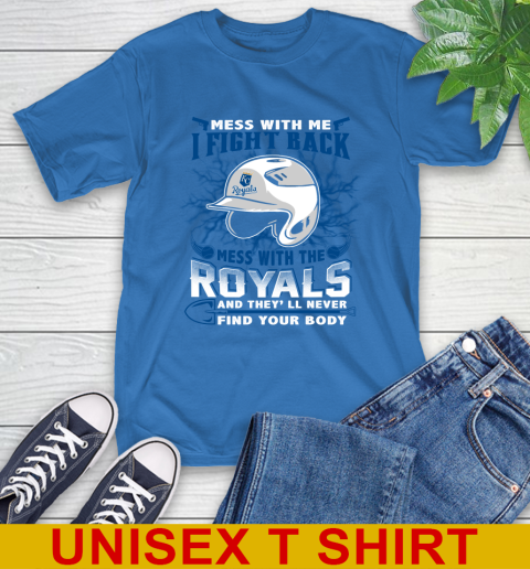 MLB Baseball Kansas City Royals Mess With Me I Fight Back Mess With My Team And They'll Never Find Your Body Shirt T-Shirt 11