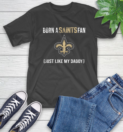 NFL New Orleans Saints Football Loyal Fan Just Like My Daddy Shirt T-Shirt