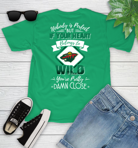 NHL Hockey Minnesota Wild Nobody Is Perfect But If Your Heart Belongs To Wild You're Pretty Damn Close Shirt Youth T-Shirt 7