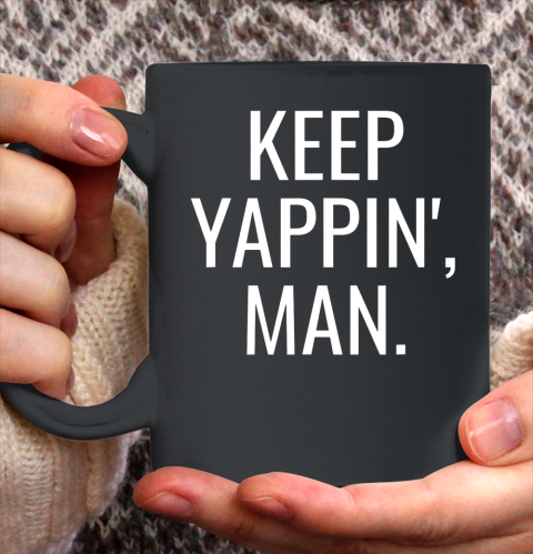 Keep Yappin Man 2020 Election Go Vote Ceramic Mug 11oz