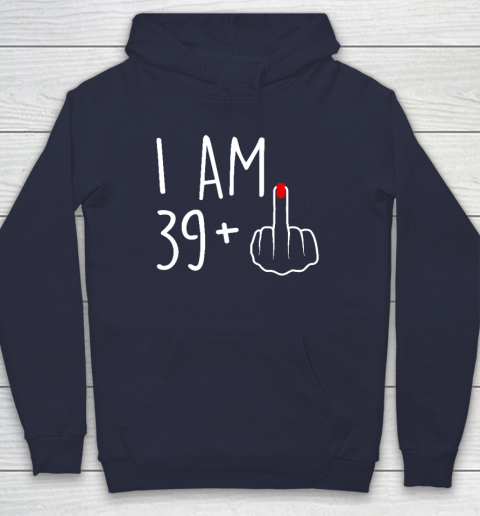 I Am 39 Plus 1 Middle Finger For A 40th Birthday Hoodie - Image 3