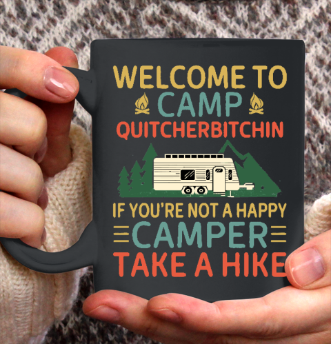Welcome to Camp Quitcherbitchin If You're Not A Happy Camper Take A Hike, Funny Camping Gift Ceramic Mug 11oz