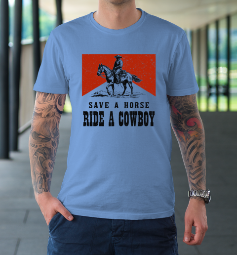 Save A Horse Ride A Cowboy T-Shirt 7