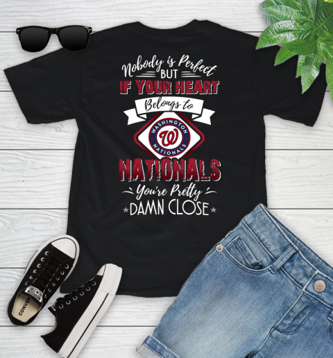 MLB Baseball Washington Nationals Nobody Is Perfect But If Your Heart Belongs To Nationals You're Pretty Damn Close Shirt Youth T-Shirt