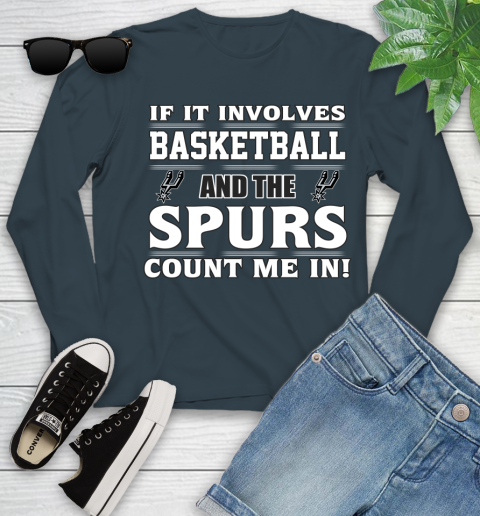 NBA If It Involves Basketball And San Antonio Spurs Count Me In Sports Youth Long Sleeve 8