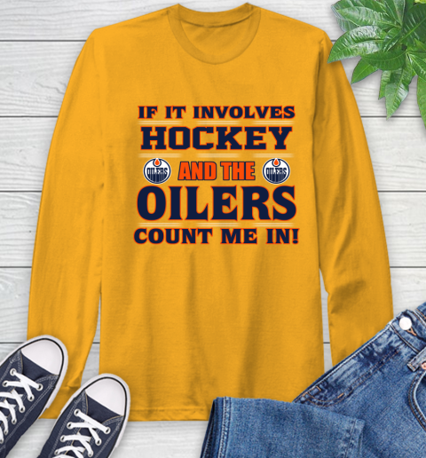 NHL If It Involves Hockey And The Edmonton Oilers Count Me In Sports Long Sleeve T-Shirt - Image 4