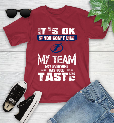 Tampa Bay Lightning NHL Hockey It's Ok If You Don't Like My Team Not Everyone Has Good Taste Youth T-Shirt 14