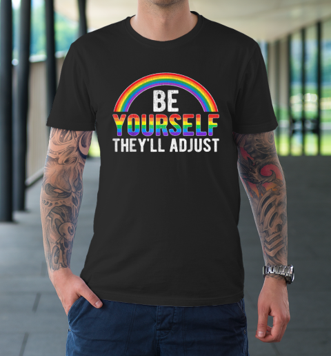 Be Yourself They'll Adjust LGBTQ Rainbow Flag Gay Pride Ally T-Shirt