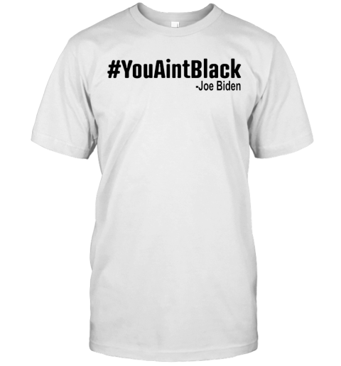 #Youaintblack T-Shirt