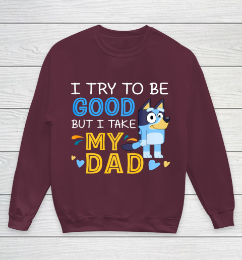 Bluey Dad try to be good but I take after my Dad Youth Sweatshirt 4