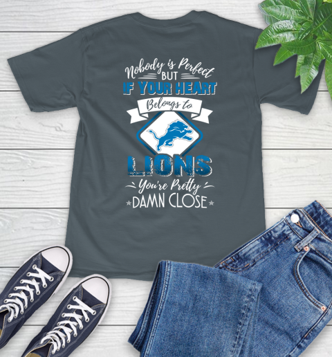 NFL Football Detroit Lions Nobody Is Perfect But If Your Heart Belongs To Lions You're Pretty Damn Close Shirt T-Shirt 7