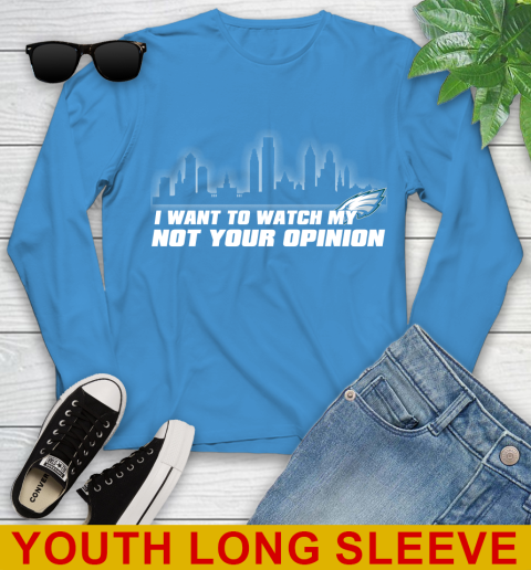 Philadelphia Eagles NFL I Want To Watch My Team Not Your Opinion Youth Long Sleeve 8