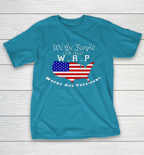 We The People Got That WAP Wrong Ass President W A P T-Shirt 7
