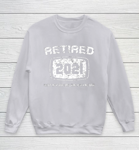 Retired 2021 Not My Problem Anymore Funny Gift Youth Sweatshirt 3
