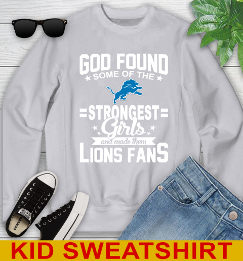 Detroit Lions NFL Football God Found Some Of The Strongest Girls Adoring Fans Youth Sweatshirt 3