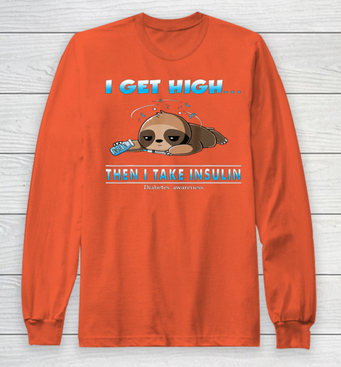 Sloth I Get High Then I Take Insulin Diabetes Awareness Long Sleeve T-Shirt 3
