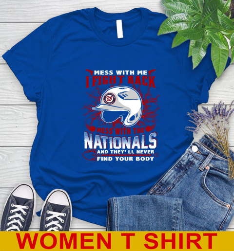 MLB Baseball Washington Nationals Mess With Me I Fight Back Mess With My Team And They'll Never Find Your Body Shirt Women's T-Shirt 10