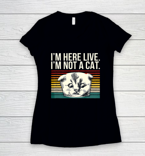 I m Here Live I m Not A Cat Vitage Women's V-Neck T-Shirt