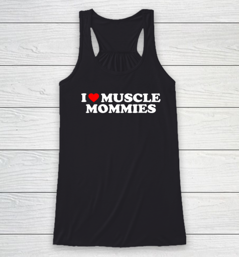 I Love Muscle Mommies, I Heart Muscle Mommies, Muscle Mommy Racerback Tank
