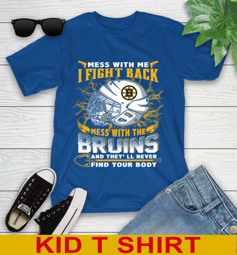 NHL Hockey Boston Bruins Mess With Me I Fight Back Mess With My Team And They'll Never Find Your Body Shirt Youth T-Shirt 10