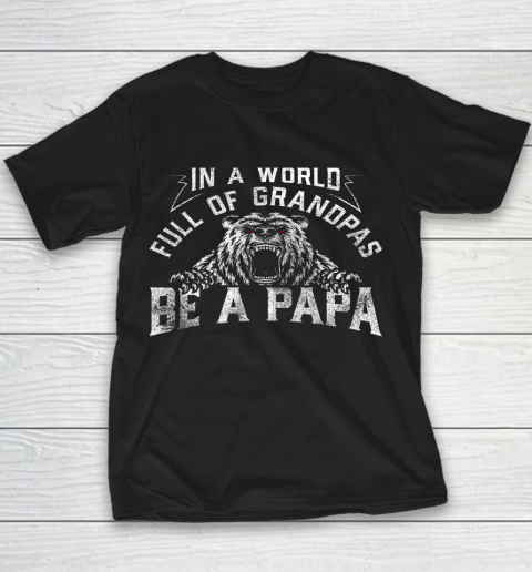 Mens In A World Full Of Grandpas Be A Papa Father's day Youth T-Shirt