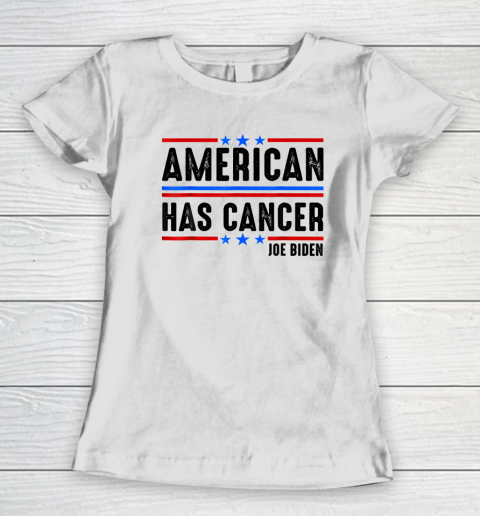 Joe Biden Has Cancer Biden Has Cancer Women's T-Shirt